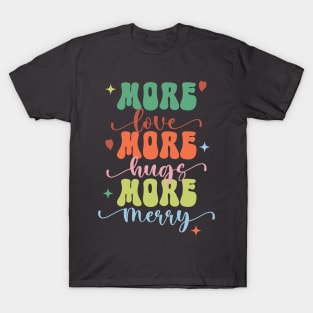 More Love More Hugs More Merry T-Shirt